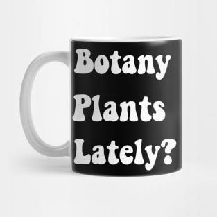 Botany Plants Lately Funny Plant Collector Spring Gardener Mug